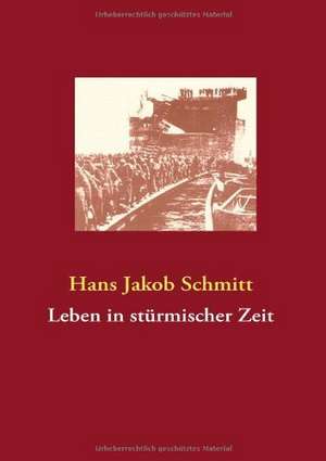 Leben in stürmischer Zeit de Hans Jakob Schmitt