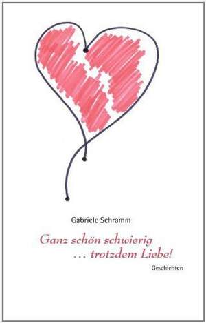 Ganz schön schwierig ... trotzdem Liebe! de Gabriele Schramm