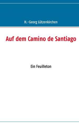 Auf dem Camino de Santiago de H. -Georg Lützenkirchen