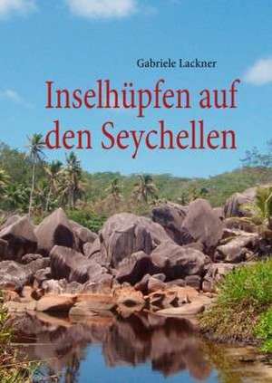 Inselhüpfen auf den Seychellen de Gabriele Lackner