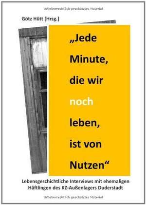 "Jede Minute, die wir noch leben, ist von Nutzen" de Götz Hütt