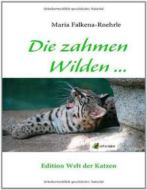 Die zahmen Wilden ... de Maria Falkena-Roehrle