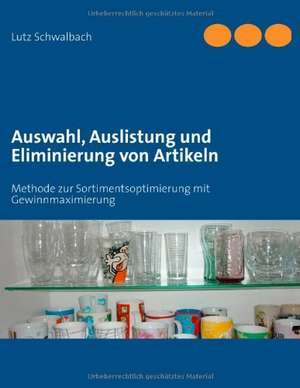 Auswahl, Auslistung und Eliminierung von Artikeln de Lutz Schwalbach