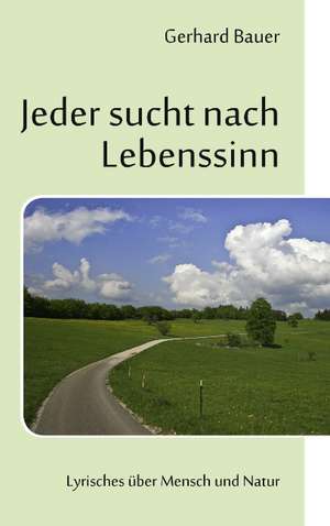 Jeder sucht nach Lebenssinn de Gerhard Bauer