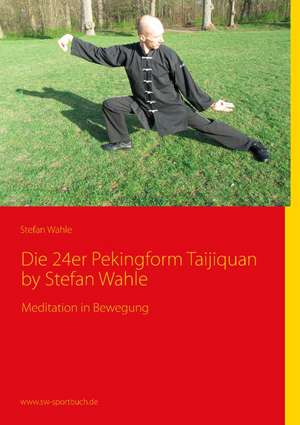 Die 24er Pekingform Taijiquan by Stefan Wahle de Stefan Wahle