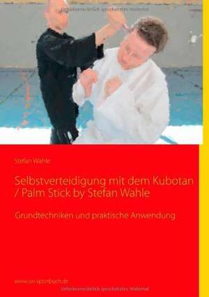 Selbstverteidigung mit dem Kubotan / Palm Stick by Stefan Wahle de Stefan Wahle