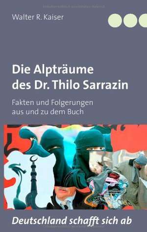 Die Alpträume des Dr. Thilo Sarrazin de Walter R. Kaiser