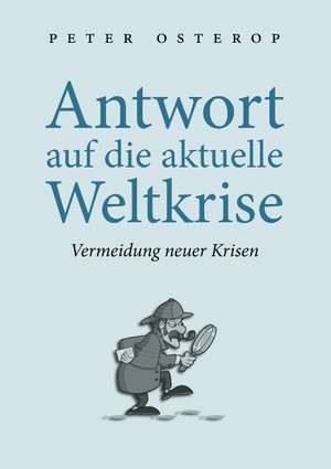 Antwort auf die aktuelle Weltkrise de Peter Osterop