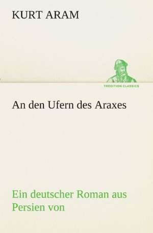 An Den Ufern Des Araxes: Etudes Et Analyse Des Signalisations de Kurt Aram