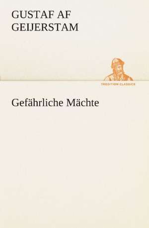 Gefährliche Mächte de Gustaf Af Geijerstam