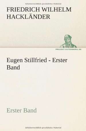 Eugen Stillfried - Erster Band de Friedrich Wilhelm Hackländer