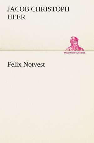 Felix Notvest de Jacob Christoph Heer