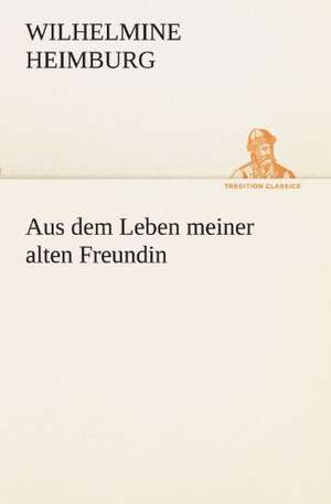 Aus Dem Leben Meiner Alten Freundin: Etudes Et Analyse Des Signalisations de Wilhelmine Heimburg