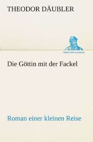 Die Gottin Mit Der Fackel: Etudes Et Analyse Des Signalisations de Theodor Däubler