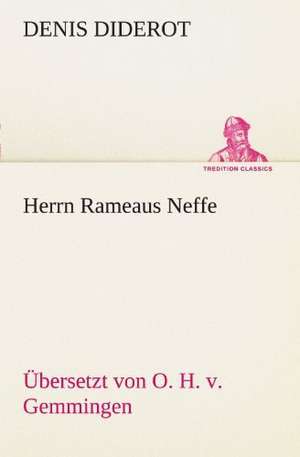 Herrn Rameaus Neffe. Ubersetzt Von O. H. V. Gemmingen: Philaletis) de Denis Diderot