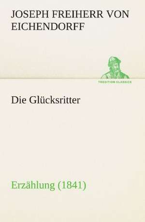 Die Glucksritter: Philaletis) de Joseph Freiherr von Eichendorff