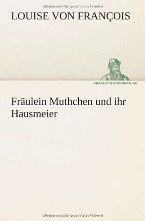 Fraulein Muthchen Und Ihr Hausmeier: Philaletis) de Louise von François