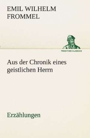 Aus Der Chronik Eines Geistlichen Herrn: Philaletis) de Emil Wilhelm Frommel