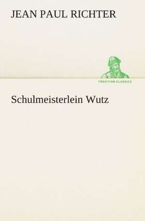 Schulmeisterlein Wutz de Jean Paul Richter