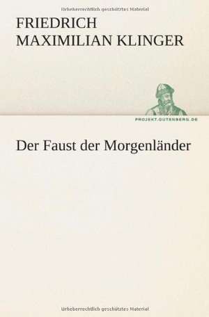 Der Faust Der Morgenlander: Philaletis) de Friedrich Maximilian Klinger