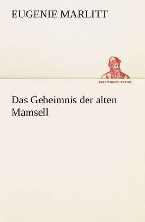 Das Geheimnis Der Alten Mamsell: Philaletis) de Eugenie Marlitt