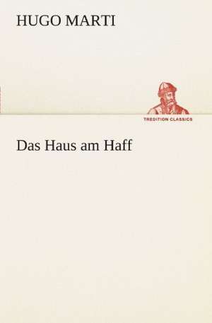 Das Haus Am Haff: Philaletis) de Hugo Marti