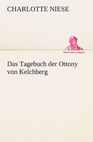 Das Tagebuch Der Ottony Von Kelchberg: Philaletis) de Charlotte Niese