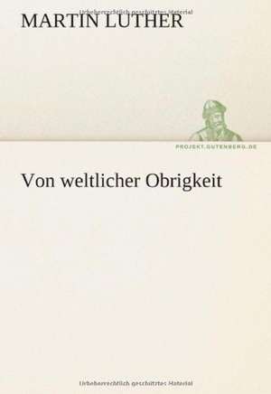 Von Weltlicher Obrigkeit: Philaletis) de Martin Luther