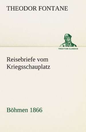 Reisebriefe Vom Kriegsschauplatz: Erzahlung in Neun Briefen de Theodor Fontane