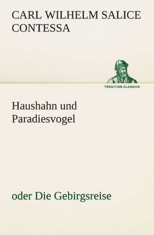 Haushahn Und Paradiesvogel: Erzahlung in Neun Briefen de Carl Wilhelm Salice Contessa