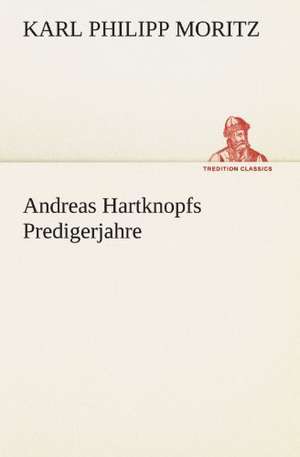 Andreas Hartknopfs Predigerjahre de Karl Philipp Moritz