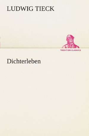 Dichterleben de Ludwig Tieck