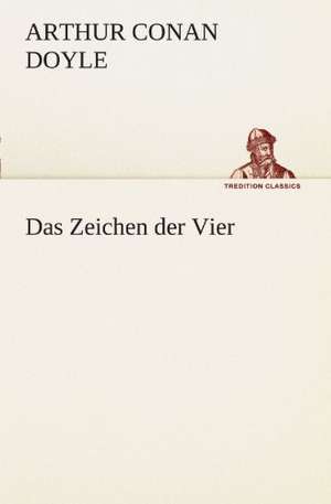 Das Zeichen Der Vier: Erzahlung in Neun Briefen de Arthur Conan Doyle