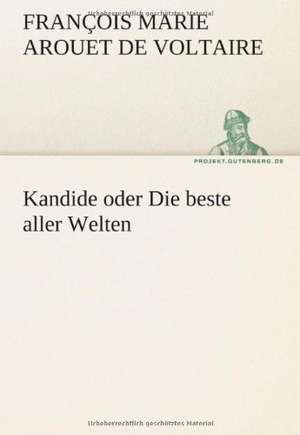 Kandide Oder Die Beste Aller Welten: Erzahlung in Neun Briefen de François Marie Arouet de Voltaire