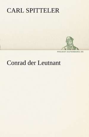 Conrad Der Leutnant: Erzahlung in Neun Briefen de Carl Spitteler