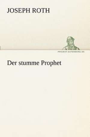 Der Stumme Prophet: Erich Walter de Joseph Roth