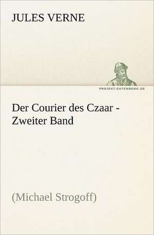 Der Courier Des Czaar - Zweiter Band: Erich Walter de Jules Verne