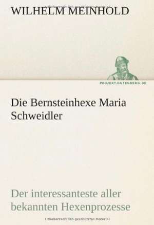 Die Bernsteinhexe Maria Schweidler de Wilhelm Meinhold