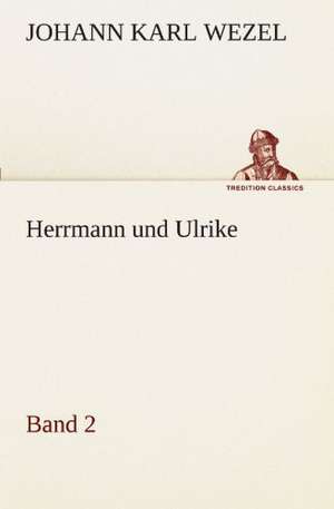 Herrmann Und Ulrike / Band 2: VOR Bismarcks Aufgang de Johann Karl Wezel