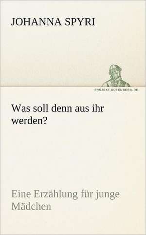 Was Soll Denn Aus Ihr Werden?: Im Schatten Napoleons de Johanna Spyri