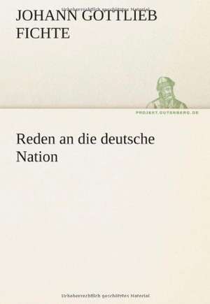 Reden an Die Deutsche Nation: Im Schatten Napoleons de Johann Gottlieb Fichte