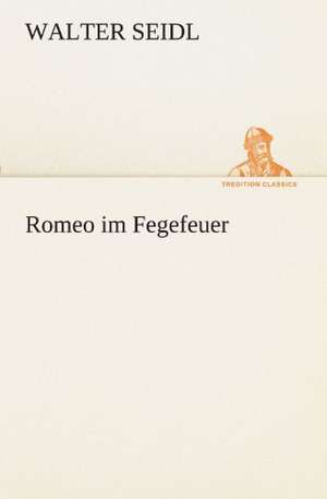 Romeo Im Fegefeuer: Im Schatten Napoleons de Walter Seidl