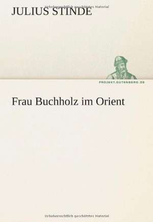 Frau Buchholz Im Orient: Im Schatten Napoleons de Julius Stinde