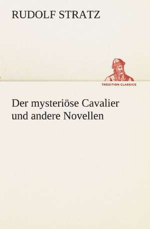 Der Mysteriose Cavalier Und Andere Novellen: Im Schatten Napoleons de Rudolf Stratz