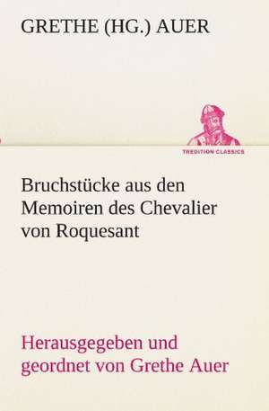 Bruchstucke Aus Den Memoiren Des Chevalier Von Roquesant: Im Schatten Napoleons de Grethe (Hg. ) Auer