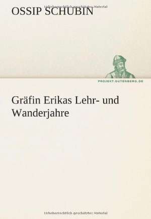 Grafin Erikas Lehr- Und Wanderjahre: Im Schatten Napoleons de Ossip Schubin