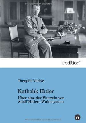 Katholik Hitler de Theophil Veritas