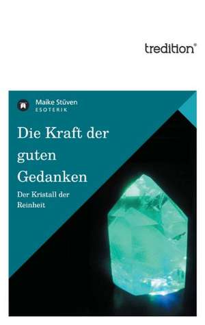 Die Kraft Der Guten Gedanken: Philosophie - Frei Nach Platon de Maike Stüven