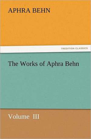 The Works of Aphra Behn de Aphra Behn