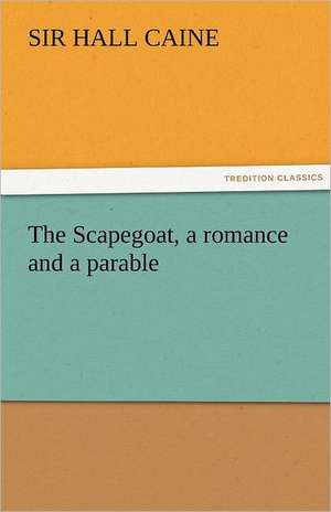 The Scapegoat, a Romance and a Parable: Philosophie - Frei Nach Platon de Sir Hall Caine